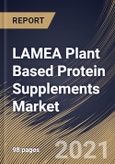 LAMEA Plant Based Protein Supplements Market By Product, By Raw Material, By Distribution Channel, By Application, By Country, Growth Potential, COVID-19 Impact Analysis Report and Forecast, 2021 - 2027- Product Image