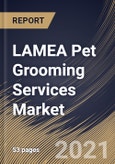 LAMEA Pet Grooming Services Market By Type (Bathing & Brushing, Nail Trimming, and Other Types), By Application (Commercial and Household), By Country, Growth Potential, COVID-19 Impact Analysis Report and Forecast, 2021 - 2027- Product Image