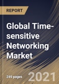 Global Time-sensitive Networking Market By Component, By Application, By Regional Outlook, COVID-19 Impact Analysis Report and Forecast, 2021 - 2027- Product Image