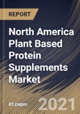 North America Plant Based Protein Supplements Market By Product By Distribution Channel, By Application, By Country, Growth Potential, COVID-19 Impact Analysis Report and Forecast, 2021 - 2027- Product Image