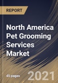 North America Pet Grooming Services Market By Type (Bathing & Brushing, Nail Trimming, and Other Types), By Application (Commercial and Household), By Country, Growth Potential, COVID-19 Impact Analysis Report and Forecast, 2021 - 2027- Product Image