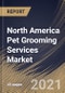 North America Pet Grooming Services Market By Type (Bathing & Brushing, Nail Trimming, and Other Types), By Application (Commercial and Household), By Country, Growth Potential, COVID-19 Impact Analysis Report and Forecast, 2021 - 2027 - Product Image
