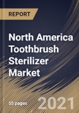 North America Toothbrush Sterilizer Market By Mounting Type (Wall Mounted and Portable), By Charging Mode (Plug-in and Battery-Operated), By Application (Residential and Commercial), By Country, Growth Potential, COVID-19 Impact Analysis Report and Forecast, 2021 - 2027- Product Image
