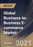 Global Business-to-Business E-commerce Market By Application, By Deployment Type, By Regional Outlook, COVID-19 Impact Analysis Report and Forecast, 2021 - 2027- Product Image