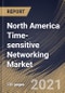 North America Time-sensitive Networking Market By Component, By Application, By Country, Growth Potential, COVID-19 Impact Analysis Report and Forecast, 2021 - 2027 - Product Thumbnail Image