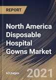 North America Disposable Hospital Gowns Market By Usability, By Product, By Risk Type, By Country, Growth Potential, COVID-19 Impact Analysis Report and Forecast, 2021 - 2027- Product Image
