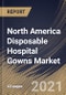 North America Disposable Hospital Gowns Market By Usability, By Product, By Risk Type, By Country, Growth Potential, COVID-19 Impact Analysis Report and Forecast, 2021 - 2027 - Product Thumbnail Image