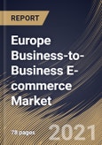 Europe Business-to-Business E-commerce Market By Application, By Deployment Type, By Country, Growth Potential, COVID-19 Impact Analysis Report and Forecast, 2021 - 2027- Product Image