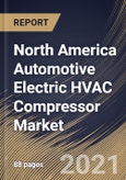 North America Automotive Electric HVAC Compressor Market By Vehicle Type, By Drivetrain, By Cooling Capacity, By Country, Growth Potential, COVID-19 Impact Analysis Report and Forecast, 2021 - 2027- Product Image