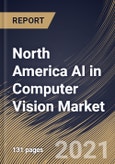 North America AI in Computer Vision Market By Offering, By Machine Learning Model, By Function, By Application, By End User, By Country, Growth Potential, COVID-19 Impact Analysis Report and Forecast, 2021 - 2027- Product Image