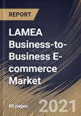 LAMEA Business-to-Business E-commerce Market By Application, By Deployment Type, By Country, Growth Potential, COVID-19 Impact Analysis Report and Forecast, 2021 - 2027- Product Image