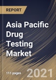 Asia Pacific Drug Testing Market By Drug Type, By Sample Type, By Product Type, By End User, By Country, Growth Potential, COVID-19 Impact Analysis Report and Forecast, 2021 - 2027- Product Image