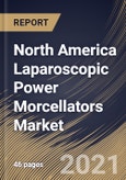 North America Laparoscopic Power Morcellators Market By Application (Hysterectomy, Myomectomy and Other Applications), By Country, Growth Potential, COVID-19 Impact Analysis Report and Forecast, 2021 - 2027- Product Image