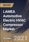 LAMEA Automotive Electric HVAC Compressor Market By Vehicle Type, By Drivetrain, By Cooling Capacity, By Country, Growth Potential, COVID-19 Impact Analysis Report and Forecast, 2021 - 2027 - Product Thumbnail Image