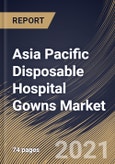 Asia Pacific Disposable Hospital Gowns Market By Usability, By Product, By Risk Type, By Country, Growth Potential, COVID-19 Impact Analysis Report and Forecast, 2021 - 2027- Product Image