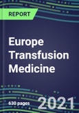 2021 Europe Transfusion Medicine Market for Over 40 Immunohematology and NAT Tests: France, Germany, Italy, Spain, UK - Supplier Shares, Country Segment Forecasts, Competitive Intelligence, Instrumentation Review, Technology Trends, Opportunities for Suppliers- Product Image