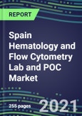 2021 Spain Hematology and Flow Cytometry Lab and POC Market: Supplier Shares, Volume and Sales Segmentation Forecasts, Competitive Landscape, Innovative Technologies, Latest Instrumentation, Opportunities for Suppliers- Product Image
