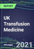2021 UK Transfusion Medicine Market for Over 40 Immunohematology and NAT Tests: Supplier Shares, Volume and Sales Segmentation Forecasts, Competitive Landscape, Innovative Technologies, Latest Instrumentation, Opportunities for Suppliers- Product Image