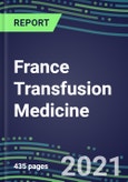2021 France Transfusion Medicine Market for Over 40 Immunohematology and NAT Tests: Supplier Shares, Volume and Sales Volume and Sales Segmentation Forecasts, Competitive Landscape, Innovative Technologies, Latest Instrumentation, Opportunities for Suppliers- Product Image