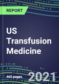 2021 US Transfusion Medicine Market for Over 40 Immunohematology and NAT Tests: Supplier Shares, Volume and Sales Segmentation Forecasts, Competitive Landscape, Innovative Technologies, Latest Instrumentation, Opportunities for Suppliers- Product Image