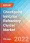 Checkpoint Inhibitor Refractory Cancer - Market Insight, Epidemiology and Market Forecast -2032 - Product Image