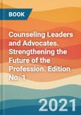 Counseling Leaders and Advocates. Strengthening the Future of the Profession. Edition No. 1- Product Image