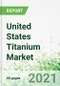 United States Titanium Market 2021-2025 - Product Thumbnail Image