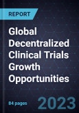 Global Decentralized Clinical Trials Growth Opportunities- Product Image