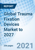 Global Trauma Fixation Devices Market to 2027- Product Image