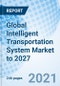 Global Intelligent Transportation System Market to 2027 - Product Image