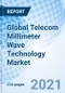 Global Telecom Millimeter Wave Technology Market - Product Thumbnail Image