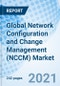 Global Network Configuration and Change Management (NCCM) Market - Product Thumbnail Image