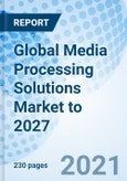 Global Media Processing Solutions Market to 2027- Product Image