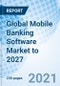 Global Mobile Banking Software Market to 2027 - Product Thumbnail Image
