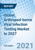 Global Arthropod-borne Viral Infection Testing Market to 2027- Product Image