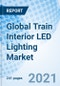 Global Train Interior LED Lighting Market - Product Image