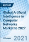 Global Artificial Intelligence in Computer Networks Market to 2027 - Product Thumbnail Image