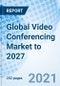 Global Video Conferencing Market to 2027 - Product Image