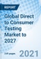 Global Direct to Consumer Testing Market to 2027 - Product Thumbnail Image