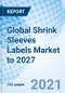 Global Shrink Sleeves Labels Market to 2027 - Product Image