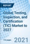 Global Testing, Inspection, and Certification (TIC) Market to 2027 - Product Thumbnail Image
