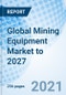 Global Mining Equipment Market to 2027 - Product Thumbnail Image
