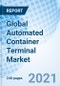 Global Automated Container Terminal Market - Product Thumbnail Image