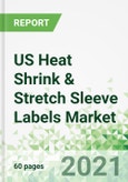 US Heat Shrink & Stretch Sleeve Labels Market 2021-2030- Product Image