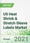 US Heat Shrink & Stretch Sleeve Labels Market 2021-2030 - Product Thumbnail Image