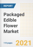 2021 Packaged Edible Flower Market Outlook and Opportunities in the Post Covid Recovery - What's Next for Companies, Demand, Packaged Edible Flower Market Size, Strategies, and Countries to 2028- Product Image