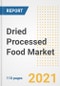 2021 Dried Processed Food Market Outlook and Opportunities in the Post Covid Recovery - What's Next for Companies, Demand, Dried Processed Food Market Size, Strategies, and Countries to 2028 - Product Thumbnail Image
