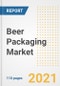2021 Beer Packaging Market Outlook and Opportunities in the Post Covid Recovery - What's Next for Companies, Demand, Beer Packaging Market Size, Strategies, and Countries to 2028 - Product Thumbnail Image