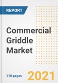 2021 Commercial Griddle Market Outlook and Opportunities in the Post Covid Recovery - What's Next for Companies, Demand, Commercial Griddle Market Size, Strategies, and Countries to 2028- Product Image