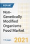 2021 Non-Genetically Modified Organisms Food Market Outlook and Opportunities in the Post Covid Recovery - What's Next for Companies, Demand, Non-Genetically Modified Organisms Food Market Size, Strategies, and Countries to 2028 - Product Thumbnail Image
